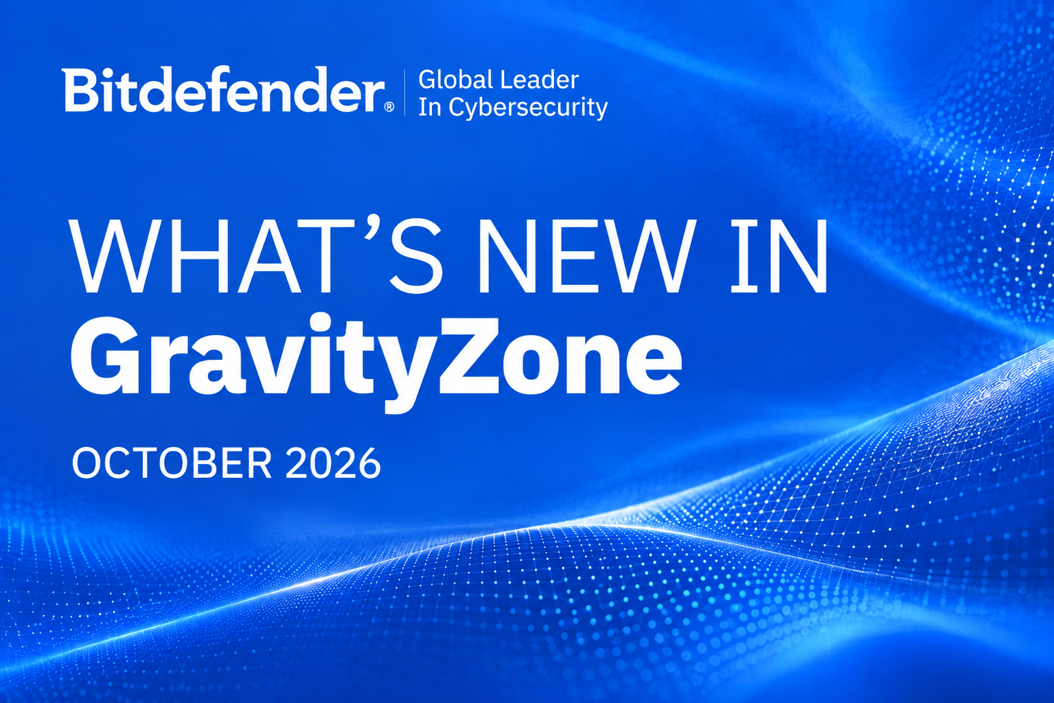 What’s New in GravityZone October 2026 (v 6.78)