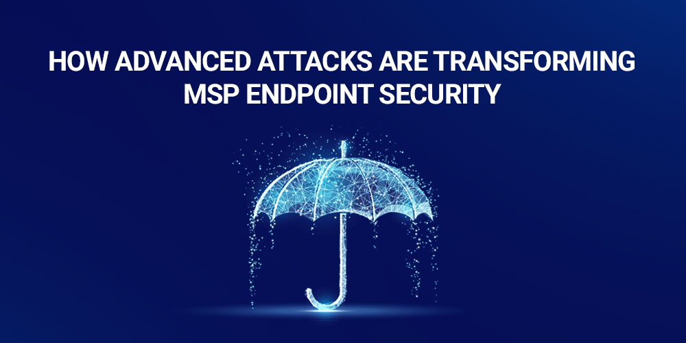 [INFOGRAPHIC] How Advanced Attacks are Transforming MSP Endpoint Security