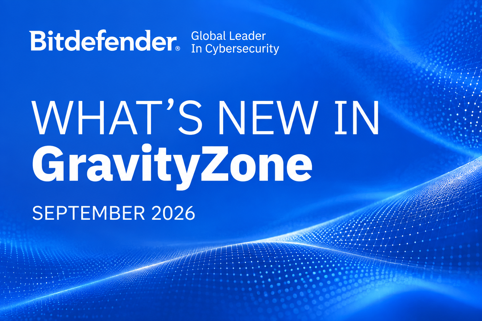 What’s New in GravityZone September 2026 (v 6.77)